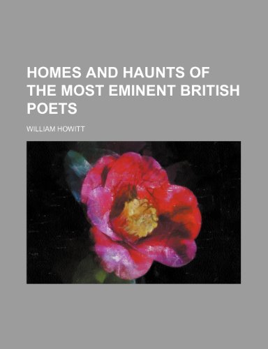 Homes and haunts of the most eminent British poets (9780217489409) by Howitt, William