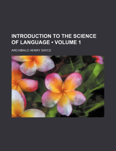 Introduction to the Science of Language (Volume 1) (9780217492775) by Sayce, Archibald Henry