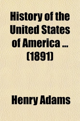 History of the United States of America (Volume 8); The Second Administration of James Madison, 1813-1817 (9780217494564) by Adams, Henry