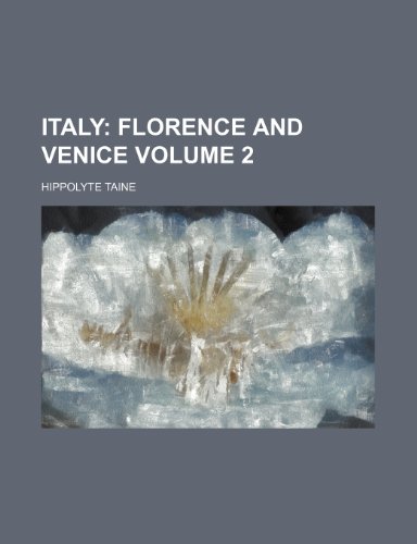 Italy; Florence and Venice Volume 2 (9780217494663) by Taine, Hippolyte