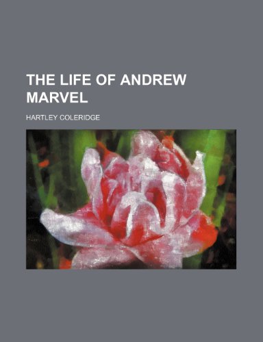 The Life of Andrew Marvel (9780217495844) by Coleridge, Hartley