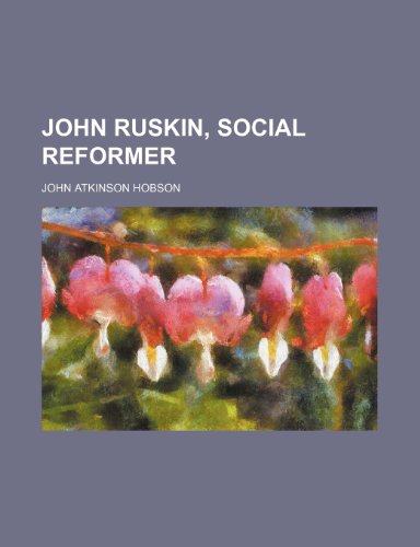 John Ruskin, Social Reformer (9780217496032) by Hobson, John Atkinson