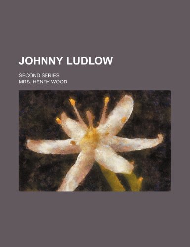 Johnny Ludlow; Second Series (9780217496544) by Wood, Mrs. Henry