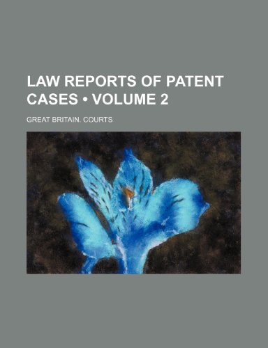 Law Reports of Patent Cases (Volume 2) (9780217497893) by Courts, Great Britain.