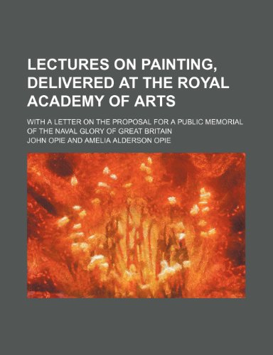 9780217499279: Lectures on painting, delivered at the Royal Academy of Arts; with a letter on the proposal for a public memorial of the naval glory of Great Britain