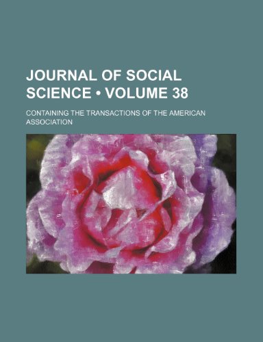 Journal of Social Science (Volume 38); Containing the Transactions of the American Association (9780217499514) by Franklin Benjamin Sanborn