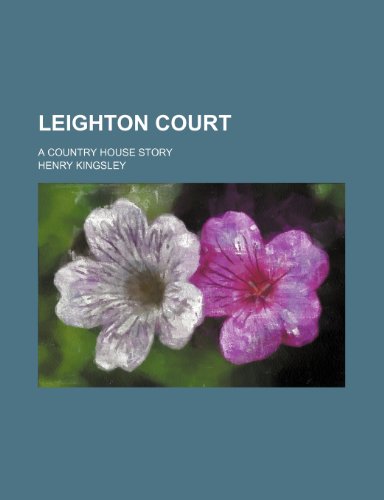 Leighton Court; A Country House Story (9780217502320) by Kingsley, Henry