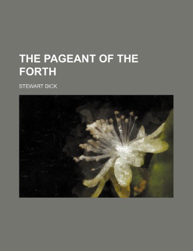The Pageant of the Forth (9780217503167) by Dick, Stewart