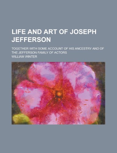 Life and art of Joseph Jefferson; together with some account of his ancestry and of the Jefferson family of actors (9780217504171) by Winter, William