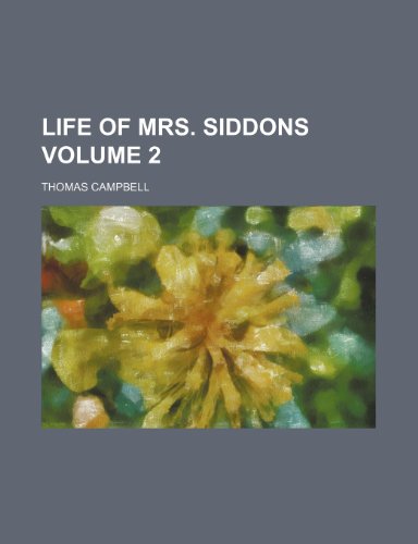 Life of Mrs. Siddons Volume 2 (9780217504324) by Campbell, Thomas