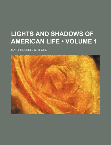 Lights and Shadows of American Life (Volume 1) (9780217505970) by Mitford, Mary Russell