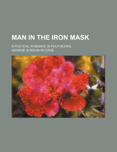 9780217506229: Man in the Iron Mask; A Poetical Romance in Four Books