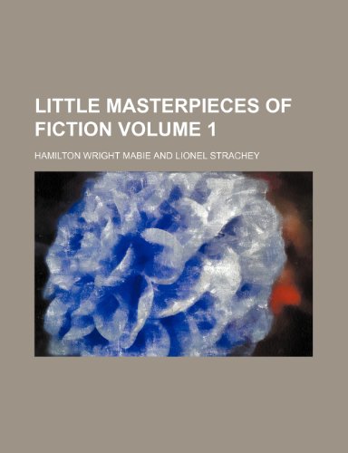 Little masterpieces of fiction Volume 1 (9780217508186) by Mabie, Hamilton Wright