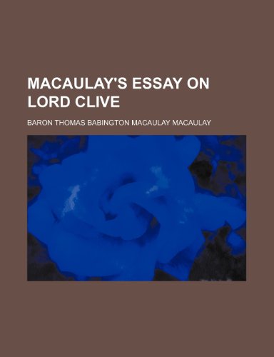 Macaulay's Essay on Lord Clive (9780217509800) by Macaulay, Thomas Babington; Macaulay, Baron Thomas Babington