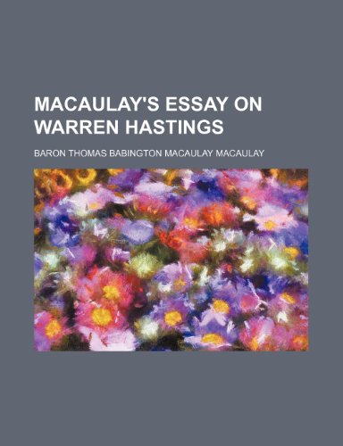 Macaulay's Essay on Warren Hastings (9780217509923) by Macaulay, Baron Thomas Babington