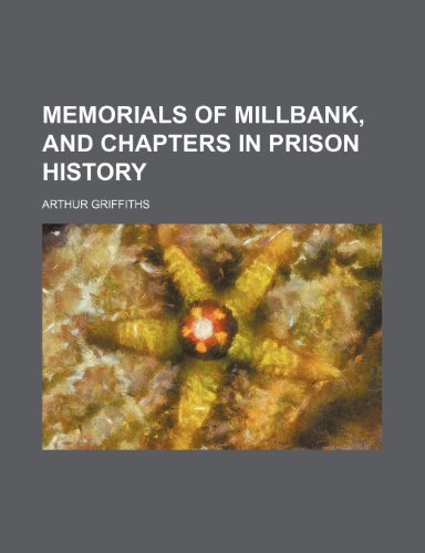Memorials of Millbank, and Chapters in Prison History (9780217513319) by Griffiths, Arthur