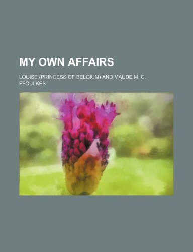 My Own Affairs (9780217514026) by Louise