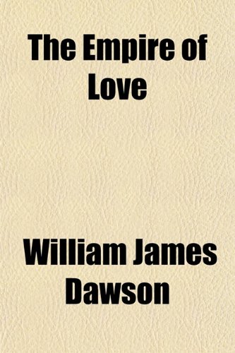 The Empire of Love (9780217515559) by Dawson, William James
