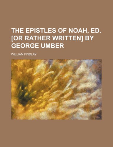 9780217515962: The epistles of Noah, ed. [or rather written] by George Umber