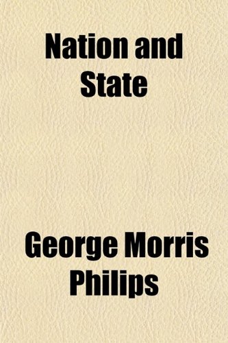 Nation and State; A Text-Book on Civil Government (9780217516648) by Philips, George Morris