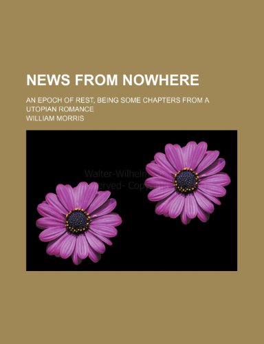 9780217518215: News from Nowhere; An Epoch of Rest, Being Some Chapters from a Utopian Romance