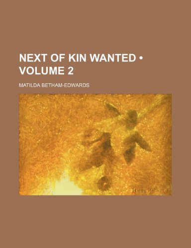 Next of Kin Wanted (Volume 2) (9780217518482) by Betham-Edwards, Matilda