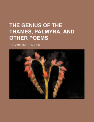 The Genius of the Thames, Palmyra, and Other Poems (9780217518659) by Peacock, Thomas Love