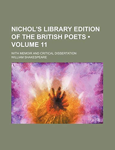 Nichol's library edition of the British poets (Volume 11); with memoir and critical dissertation (9780217518796) by Shakespeare, William