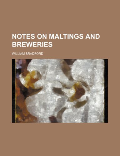 Notes on Maltings and Breweries (9780217519991) by Bradford, William