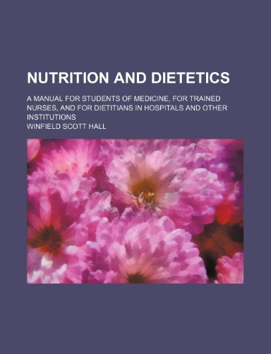 Beispielbild fr Nutrition and Dietetics; A Manual for Students of Medicine, for Trained Nurses, and for Dietitians in Hospitals and Other Institutions zum Verkauf von Buchpark