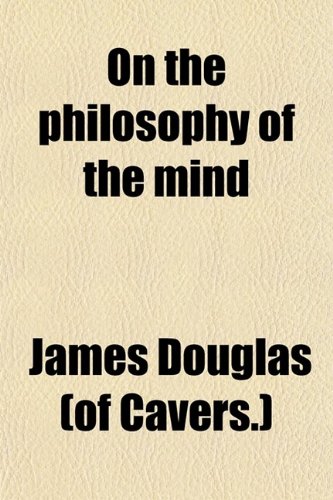 On the Philosophy of the Mind (9780217523332) by Douglas, James