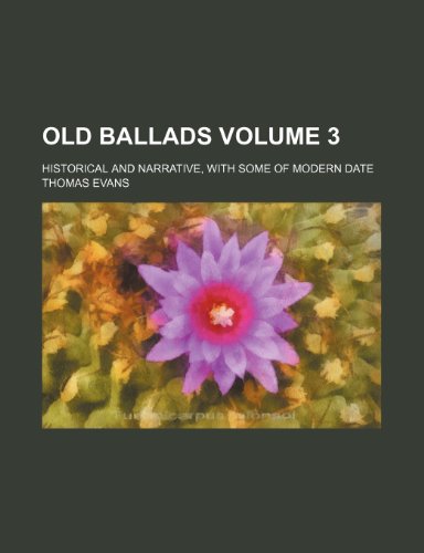 Old ballads; historical and narrative, with some of modern date Volume 3 (9780217523462) by Evans, Thomas