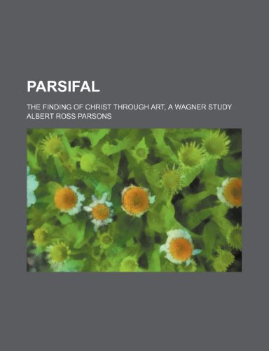 9780217525879: Parsifal: The Finding of Christ Through Art, a Wagner Study