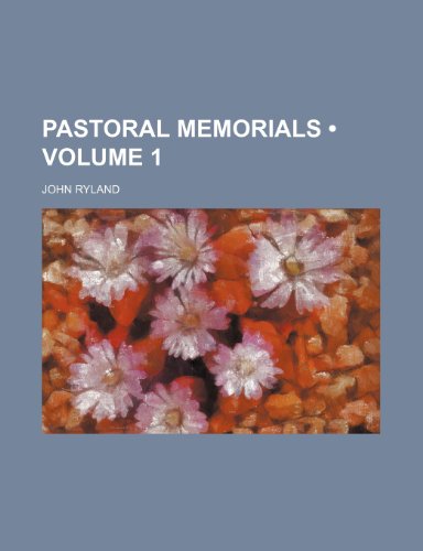 Pastoral Memorials (Volume 1) (9780217526487) by Ryland, John