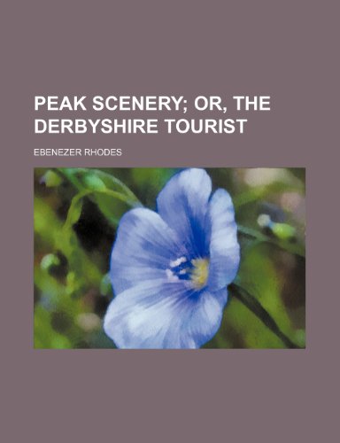 Peak scenery; or, The Derbyshire tourist (9780217527866) by Rhodes, Ebenezer