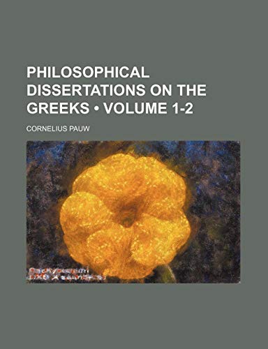 Philosophical Dissertations on the Greeks (Volume 1-2) (9780217528672) by Pauw, Cornelius