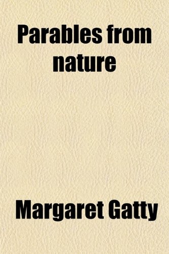 Parables from Nature (9780217529303) by Mrs. Alfred Gatty