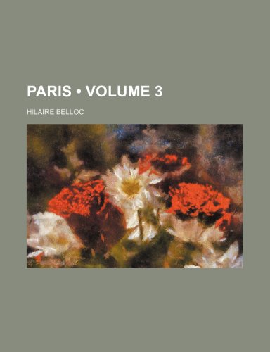 Paris (Volume 3) (9780217529709) by Belloc, Hilaire