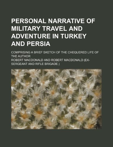 Personal Narrative of Military Travel and Adventure in Turkey and Persia; Comprising a Brief Sketch of the Chequered Life of the Author (9780217530538) by Macdonald, Robert