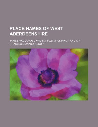 Place Names of West Aberdeenshire (Volume 21) (9780217531757) by MacDonald, James