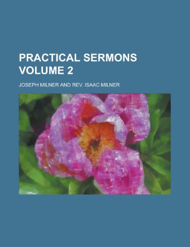 Practical sermons Volume 2 (9780217532211) by Milner, Joseph