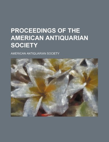 Proceedings of the American Antiquarian Society (Volume 28) (9780217536110) by Society, American Antiquarian