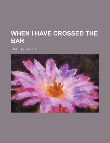 When I Have Crossed the Bar (9780217536745) by Robinson, James