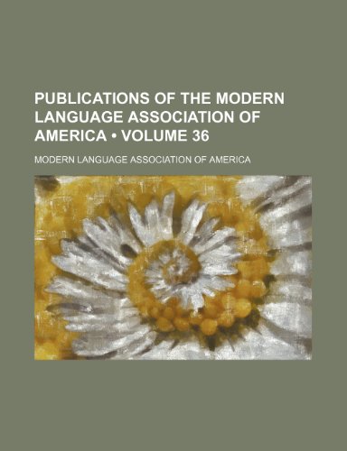 Publications of the Modern Language Association of America (Volume 36) (9780217537209) by America, Modern Language Association Of