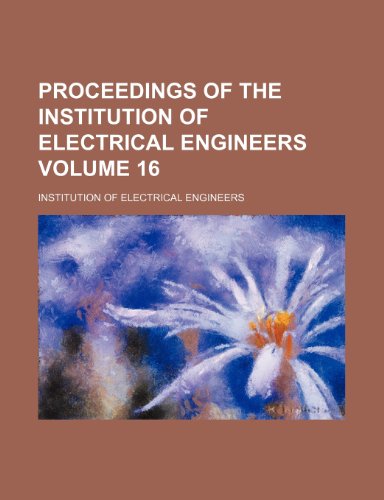 Proceedings of the Institution of Electrical Engineers Volume 16 (9780217538565) by Engineers, Institution Of Electrical