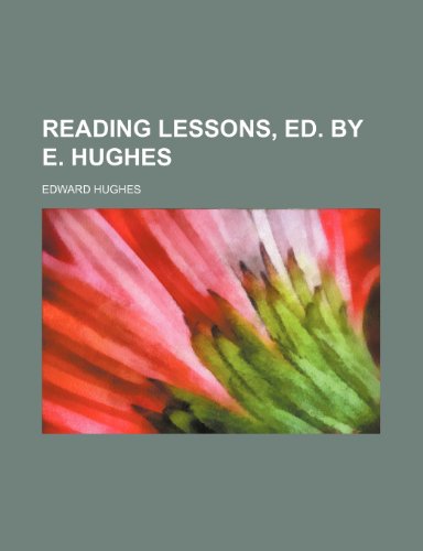 Reading Lessons, Ed. by E. Hughes (9780217541923) by Hughes, Edward