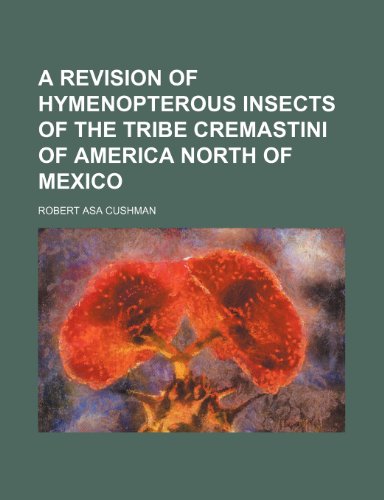 9780217543880: A revision of hymenopterous insects of the tribe Cremastini of America north of Mexico