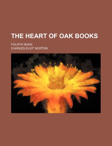 The Heart of Oak Books; Fourth Book (9780217545044) by Norton, Charles Eliot