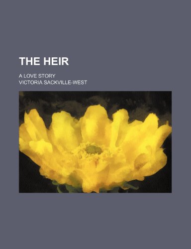 The heir; a love story (9780217545532) by Sackville-West, Victoria