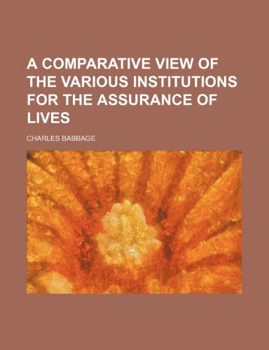 A Comparative View of the Various Institutions for the Assurance of Lives (9780217545600) by Babbage, Charles